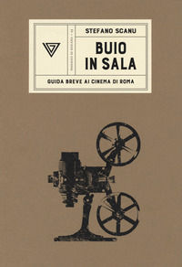 9788860045171 - Buio in sala. Guida breve ai cinema di Roma