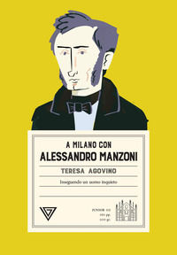 9788860048448 - A Milano con Alessandro Manzoni. Inseguendo un uomo inquieto