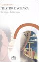 9788860080301 - Teatro e scienza. Da Eschilo a Brecht e Barrow