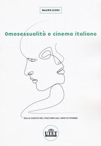 9788860085740 - Omosessualità e cinema italiano. Dalla caduta del fascismo agli anni di piombo