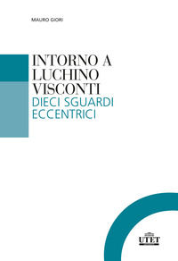 9788860086549 - Intorno a Luchino Visconti. Dieci sguardi eccentrici