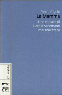 9788860101211 - «La mamma». Una mostra di Harald Szeemann mai realizzata