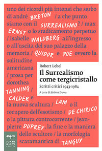 9788860102034 - Il surrealismo come tergicristallo. Scritti critici 1943-1984