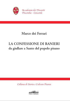 9788860195463 - La confessione di Ranieri da giullare a Santo del popolo pisano