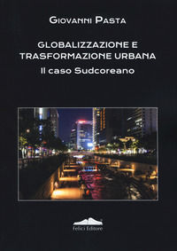 9788860196033 - Globalizzazione e trasformazione urbana. Il caso Sudcoreano