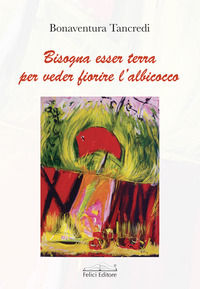 9788860198426 - Bisogna esser terra per veder fiorire l'albicocco