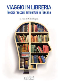 9788860199065 - Viaggio in libreria. Tredici racconti ambientati in Toscana