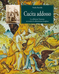9788860263124 - Cucita addosso. La collezione Tesorone: un secolo di collezionismo borghese
