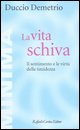 9788860301277 - La vita schiva. Il sentimento e le virtù della timidezza