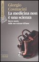 9788860301710 - La medicina non è una scienza. Breve storia delle sue scienze di base