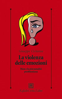 9788860303738 - La violenza delle emozioni. Bion e la psicoanalisi postbioniana