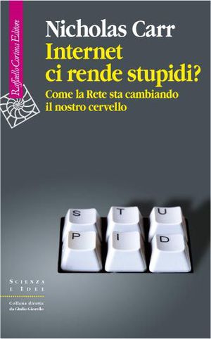 9788860303776 - Internet ci rende stupidi? Come la rete sta cambiando il nostro cervello