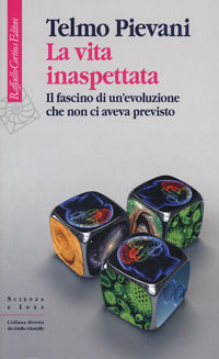 9788860304070 - La vita inaspettata. Il fascino di un'evoluzione che non ci aveva previsto