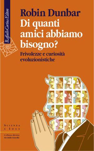 9788860304223 - Di quanti amici abbiamo bisogno? Frivolezze e curiosità evoluzionistiche