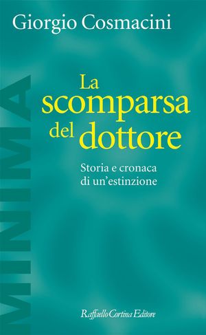 9788860305770 - La scomparsa del dottore. Storia e cronaca di un'estinzione