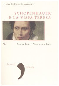 9788860360106 - Schopenhauer e la Vispa Teresa. L'Italia, le donne, le avventure