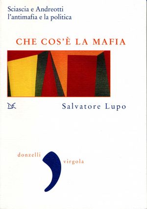 9788860361127 - Che cos'è la mafia. Sciascia e Andreotti, l'antimafia e la politica