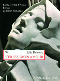 9788860363008 - Teresa, mon amour. Santa Teresa d'Avila: l'estasi come un romanzo
