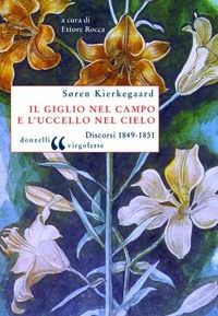 9788860366368 - Il giglio nel campo e l'uccello nel cielo. Discorsi (1849-1851)