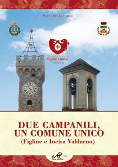 9788860392848 - Due campanili, un comune unico (Figline e Incisa Valdarno)