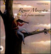 9788860409522 - Romeo Mozartin e la frutta canterina. Ediz. illustrata