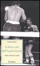 9788860410078 - L'ultimo volo dell'Angelo biondo. Angelo Jacopucci, pugile.