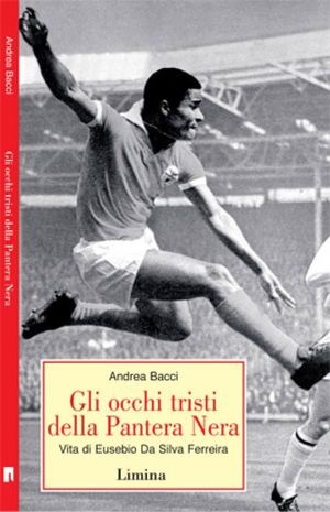 9788860410740 - Gli occhi tristi della Pantera Nera. Vita di Eusebio da Silva Ferreira