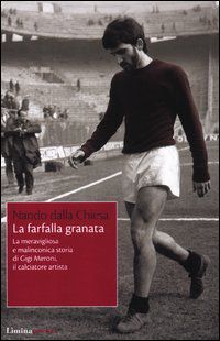 9788860411242 - La farfalla granata. La meravigliosa e malinconica storia di Gigi Meroni il calciatore artista