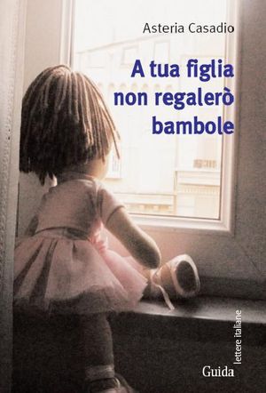 9788860429094 - A tua figlia non regalerò bambole