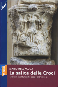 9788860430960 - La salita delle croci. «Salernum»: strutture dello spazio antropico 1