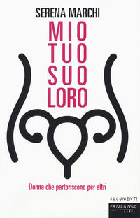 9788860444967 - Mio tuo suo loro. Donne che partoriscono per altri