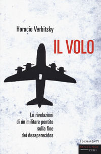 9788860445285 - Il volo. Le rivelazioni di un militare pentito sulla fine dei desaparecidos