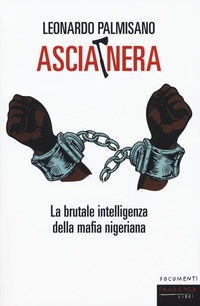 9788860446114 - Ascia nera. La brutale intelligenza della mafia nigeriana