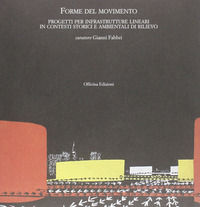 9788860490438 - Forme del movimento. Infrastrutture lineari in contesti storici e ambientali di rilievo
