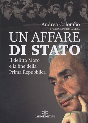 9788860521446 - Un affare di Stato. Il delitto Moro e la fine della Prima Repubblica