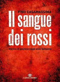 9788860522030 - Il sangue dei rossi. Morire di politica negli anni Settanta