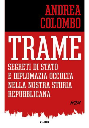 9788860524409 - Trame. Segreti di Stato e diplomazia occulta della nostra storia repubblicana