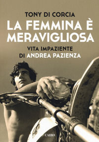 9788860528988 - La femmina è meravigliosa. Vita impaziente di Andrea Pazienza