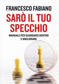 9788860529312 - Sarò il tuo specchio. Manuale per guardarsi dentro e migliorare