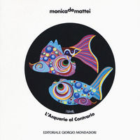9788860529787 - Monica De Mattei. L'acquario al contrario. Catalogo della mostra (Milano, 8 novembre 2018-8 febbraio 2019; Milano, 13 fe