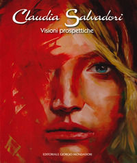 9788860529817 - Claudia Salvadori. Visioni prospettiche. Catalogo della mostra (Roma, 1-19 aprile 2019). Ediz. a colori