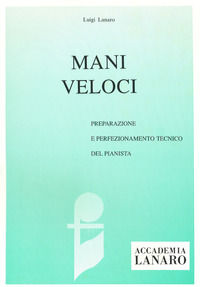 9788860535962 - Mani veloci. Preparazione e perfezionamento tecnico del pianista