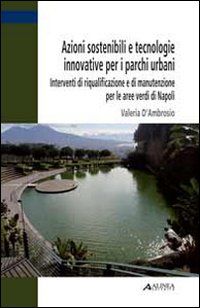 9788860554949 - Azioni sostenibili e tecnologie innovative per i parchi urbani