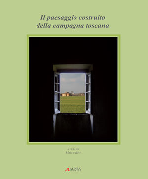 9788860556240 - Il paesaggio costruito della campagna toscana