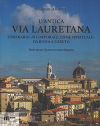 9788860565464 - L'antica via Lauretana: itinerario «sì corporale, come spirituale» da Roma a Loreto. Ediz. a colori. Vol. 3: Il percorso