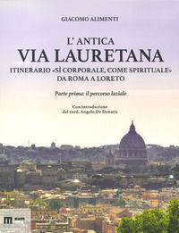 9788860566317 - L'antica via Lauretana: itinerario «sì corporale, come spirituale» da Roma a Loreto. Ediz. a colori. Vol. 1: Il percorso