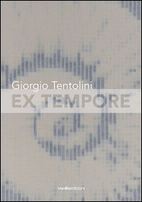 9788860573292 - Giorgio Tentolini. Ex tempore. Catalogo della mostra (Rubiera, 7 maggio-9 luglio 2016). Ediz. multilingue