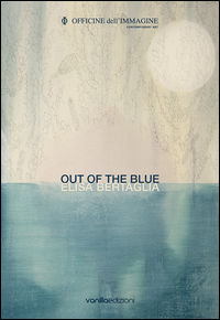 9788860573537 - Elisa Bertaglia. Out of the Blue. Ediz. bilingue