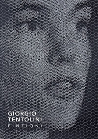 9788860573650 - Giorgio Tentolini. Finzioni. Ediz. illustrata