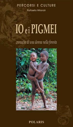 9788860590794 - Io e i pigmei. Cronache di una donna nella foresta
